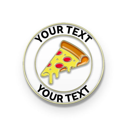 A round metal pin with a slice of pizza design in the center, with options to add custom text around the border.